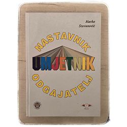 Nastavnik, umjetnik, odgajatelj Marko Stevanović / otpis