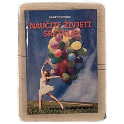 Naučite živjeti sretnije Siegfried Wittwer / otpis