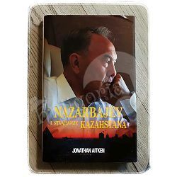 Nazarbajev i stvaranje Kazahstana Jonathan Aitken