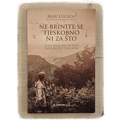 Ne brinite se tjeskobno ni za što Max Lucado 
