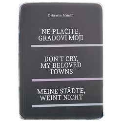 Ne plačite, gradovi moji Dubravka Mandić 
