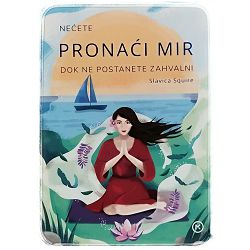 Nećete pronaći mir dok ne postanete zahvalni Slavica Squire