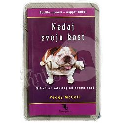 Nedaj svoju kost: nikad ne odustaj od svog sna Peggy McColl