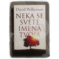 Neka se svete imena tvoja David Wilkerson