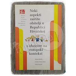 Neki aspekti zaštite obitelji u Republici Hrvatskoj s obzirom na europski kontekst Dejana Bouillet, Gordana Bračić-Ružić, Siniša Zrinščak