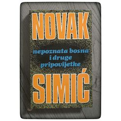 Nepoznata Bosna i druge pripovijetke Novak Simić