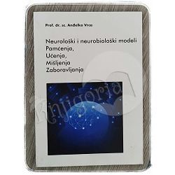 Neurološki i neurobiološki modeli pamćenja, učenja, mišljenja i zaboravljanja Anđelko Vrca