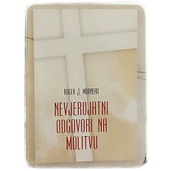 Nevjerojatni odgovori na molitvu Roger J. Morneau