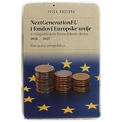 NextGenerationEU i fondovi Europske unije u višegodišnjem financijskom okviru 2021. – 2027. Europska perspektiva Ivica Kustura
