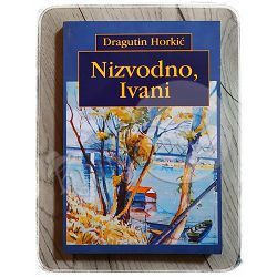 Nizvodno, Ivani Dragutin Horkić 