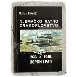 Njemačko ratno zrakoplovstvo: 1933.-1945. Božidar Mikulčić