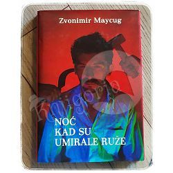 Noć kad su umirale ruže Zvonimir Maycug