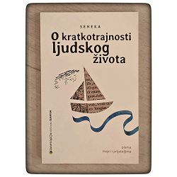 O kratkotrajnosti ljudskog života: pisma majci i prijateljima Lucije Anej Seneka