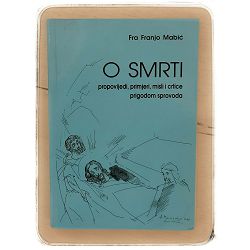 O smrti: propovijedi, primjeri, misli i crtice prigodom sprovoda Fra Franjo Mabić