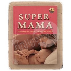 Obiteljska biblioteka: Super mama - Jednostavni savjeti za buduće mame / otpis