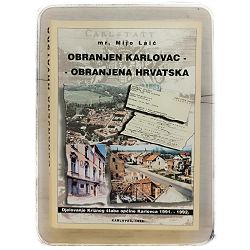 Obranjen Karlovac - Obranjena Hrvatska Mijo Laić