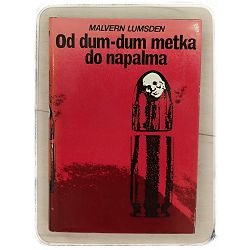 Od dum-dum metka do napalma Malvern Lumsden