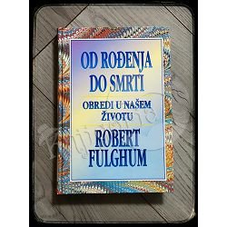 OD ROĐENJA DO SMRTI Robert Fulghum 