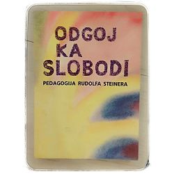 Odgoj ka slobodi: Pedagogija Rudolfa Steinera Frans Carlgren