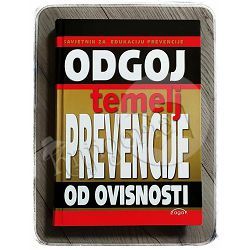 Odgoj temelj prevencije od ovisnosti: savjetnik za edukaciju prevencije Saša Radović