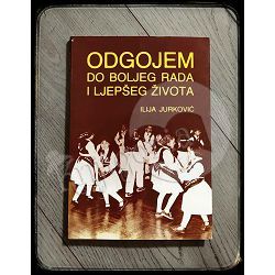 Odgojem do boljeg rada i ljepšeg života Ilija Jurković 