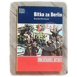 Odlučujuće bitke: Bitka za Berlin Branko Kitanović 