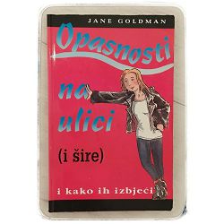 Opasnosti na ulici (i šire) i kako ih izbjeći Jane Goldman