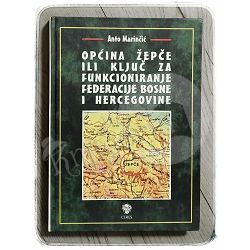 Općina Žepče ili ključ za funkcioniranje Federacije BiH Anto Marinčić