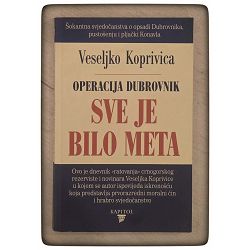Operacija dubrovnik – sve je bila meta Veseljko Koprivica / otpis