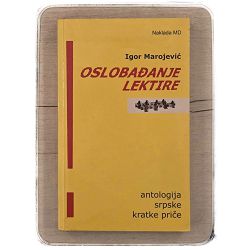 Oslobađanje lektire : antologija srpske kratke priče Grupa autora / otpis
