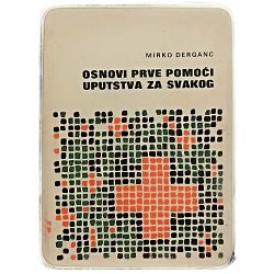 Osnovi prve pomoći: Uputstva za svakoga Mirko Derganc