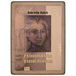 Patobiografija Habsburgovaca Dubravko Habek / otpis