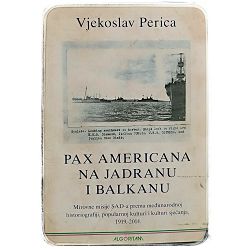 Pax Americana na Jadranu i Balkanu Vjekoslav Perica 