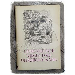 Pet stoljeća hrvatske književnosti: Ljubo Wiesner, Nikola Polić, Ulderiko Donadini 