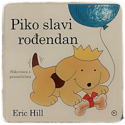 Piko slavi rođendan – slikovnica s prozorčićima Eric Hill