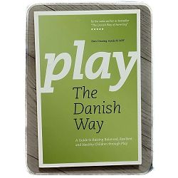 Play The Danish Way: The Benefits of Free Play Iben Dissing Sandahl