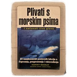 Plivati sa morskim psima i sačuvati živu glavu Harvey Mackay