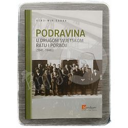 Podravina u Drugom svjetskom ratu i poraću (1941.-1948.) Vladimir Šadek