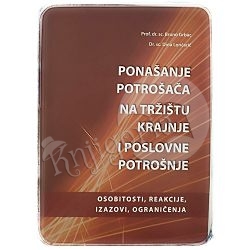 Ponašanje potrošača na tržištu krajnje i poslovne potrošnje Dina Lončarić, Bruno Grbac