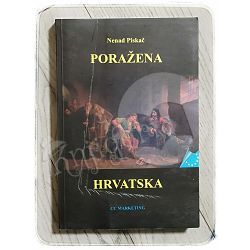 Poražena Hrvatska: udžbenik o prevrednovanju hrvatstva Nenad Piskač