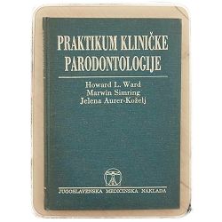 Praktikum kliničke parodontologije Howard L. Ward, Marwin Simring, Jelena Aurer-Koželj 