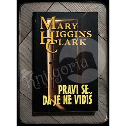 PRAVI SE DA JE NE VIDIŠ Mary Higgins Clark 