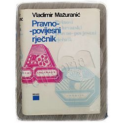 Pravno-povijesni rječnik 1. dio A-O Vladimir Mažuranić