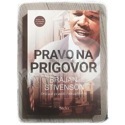 Pravo na prigovor - Priča o pravdi i iskupljenju  Bryan Stevenson