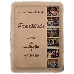 Predškola: Vodič za voditelje i roditelje Anka Došen Dobud / otpis