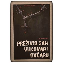 Preživio sam Vukovar i Ovčaru Vilim Karlović / DOPUNJENO IZDANJE