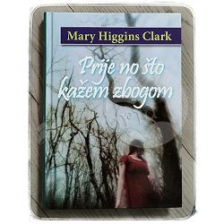 Prije no što kažem zbogom Mary Higgins Clark 