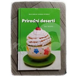 Prirodni deserti: bez šećera...Maja Gorjan, Darinka Petrović