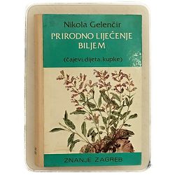 Prirodno liječenje biljem i ostalim sredstvima Nikola Gelenčir