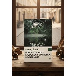 Procesualnost ljudskog i utopijska savršenost Andrej Šimić